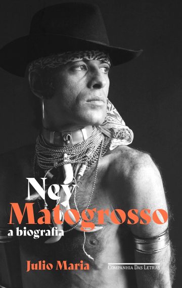 Ney Matogrosso: A biografia, por Julio Maria